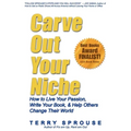 Carve Out Your Niche: How to LIve Your Passion, Write Your Book, & Help Others Change Their World - Paperback