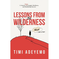 Lessons from the Wilderness: A Journey Through Struggle, Resilience and Redefining Success - Paperback