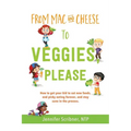 From Mac & Cheese to Veggies, Please: How to get your kid to eat new foods, end picky eating forever, and stay sane in the process - Paperback