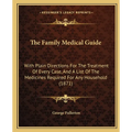 The Family Medical Guide: With Plain Directions For The Treatment Of Every Case, And A List Of The Medicines Required For Any Household (1871) - Paperback