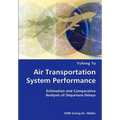 Air Transportation System Performance- Estimation and Comparative Analysis of Departure Delays - Paperback