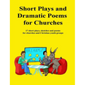 Short Plays and Dramatic Poems for Churches: 17 short plays, sketches and poems for churches and Christian youth groups - Paperback