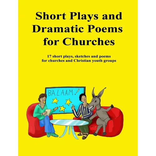 Short Plays and Dramatic Poems for Churches: 17 short plays, sketches and poems for churches and Christian youth groups - Paperback