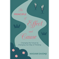 The Principle of Effect and Cause: Changing the future by changing our way of thinking - Paperback