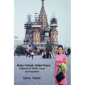 Make Friends, Make Peace: A Memoir of Family, Travel and Hospitality - Paperback