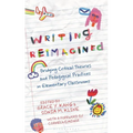 Writing Reimagined: Bridging Critical Theories and Pedagogical Practices in Elementary Classrooms - Hardcover