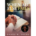 When All Else Fails: God's Grace and the Power of Prayer - Paperback
