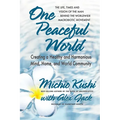 One Peaceful World: Creating a Healthy and Harmonious Mind, Home, and World Community - Paperback