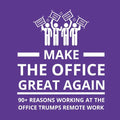 Make the Office Great Again: 90+ Reasons Working at the Office Trumps Remote Work - Paperback
