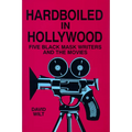 Hardboiled in Hollywood: Five Black Mask Writers and the Movies - Hardcover