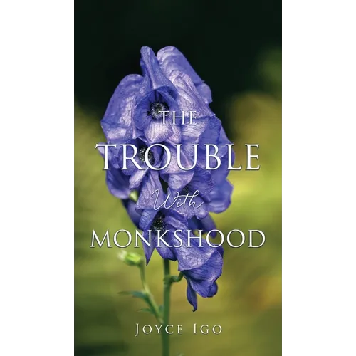 The Trouble With Monkshood - Hardcover