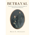 Betrayal: General George McClellan, The Peninsula Campaign and The Death of General Philip Kearny - Paperback