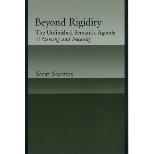 Beyond Rigidity: The Unfinished Semantic Agenda of Naming and Necessity - Paperback