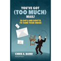 Email: You've Got (Too Much) Mail! 38 Do's and Don'ts to Tame Your Inbox - Paperback