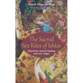 The Sacred Sex Rites of Ishtar: Shamanic sexual healing and sex magic - Paperback