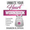 Unmute Your Heart Workbook: Survival Kit Tools for Overcoming Domestic Abuse - Paperback