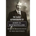 The Classic Autobiography of John D. Rockefeller Random Reminiscences of Men and Events - Paperback
