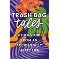 Trash Bag Tales: & Other Stories from an Accidentally Happy Life - Paperback