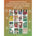 Christmas Crochet Patterns 25 Vintage Christmas Crochet Patterns Ornaments, Angels, Santa, Snowflakes, Dolls and More - Paperback