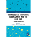 Technological Innovation, Globalization and the Cold War: A Transnational History - Paperback
