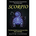 Scorpio: Personality and Soul Characteristics Plus Rising Signs (The Ultimate Guide to an Amazing Zodiac Sign in Astrology) - Paperback
