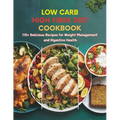 Low Carb High Fiber Diet Cookbook: 115+ Delicious Recipes for Weight Management and Digestive Health - Paperback