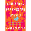 Confessions of a Christian Spinster: Finding Purpose in a Perplexed and Paired-Up Church - Paperback