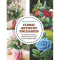Floral Artistry Unleashed: The Ultimate Guide to 200 Inventive Crochet Flower Designs Book - Paperback