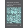 Drama and the Sacraments in Sixteenth-Century England: Indelible Characters - Paperback