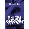 Med Spa Mayhem: The Good, the Bad, and the Ugly Secrets of the Aesthetic Industry - Paperback