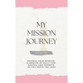 My Mission Journey for Sisters: Journal Your Mission 18 Months of Daily Tips, Quotes, and Prompts as You Serve the Lord - Hardcover