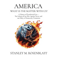America What Is the Matter with Us?: A History of Presidential Lies - The Failures of our War Against Terror and our Policy of Democracy Promotion - Hardcover