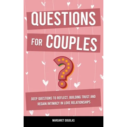 Questions for Couples: Deep Questions to Reflect, Building Trust and Regain Intimacy in Love Relationships - Hardcover