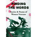 Finding the Words: Stories and Poems of Women Veterans - Paperback