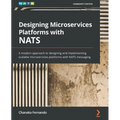Designing Microservices Platforms with NATS: A modern approach to designing and implementing scalable microservices platforms with NATS messaging - Paperback