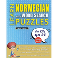 LEARN NORWEGIAN WITH WORD SEARCH PUZZLES FOR KIDS 6 - 8 - Discover How to Improve Foreign Language Skills with a Fun Vocabulary Builder. Find 2000 Wor - Paperback