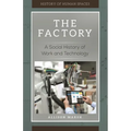 The Factory: A Social History of Work and Technology - Hardcover