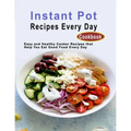 Instant Pot Recipes Every Day Cookbook: Easy and Healthy Cooker Recipes that Help You Eat Good Food Every Day - Paperback