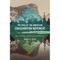 The Rise of the American Conservation Movement: Power, Privilege, and Environmental Protection - Paperback