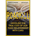 Roadkill: Unveiling the True Cost of Our Toxic Relationship with Cars - Hardcover