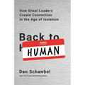 Back to Human: How Great Leaders Create Connection in the Age of Isolation - Paperback