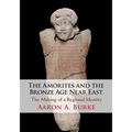 The Amorites and the Bronze Age Near East - Paperback
