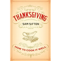 Thanksgiving: How to Cook It Well: A Cookbook - Hardcover