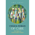 Unequal Worlds of Care: The Politics of Global Health in Malawi - Hardcover