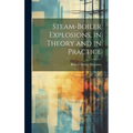 Steam-Boiler Explosions, in Theory and in Practice - Hardcover