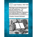 The High Court of Parliament and Its Supremacy: An Historical Essay on the Boundaries Between Legislation and Adjudication in England. - Paperback