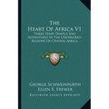 The Heart Of Africa V1: Three Years Travels And Adventures In The Unexplored Regions Of Central Africa - Paperback