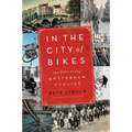 In the City of Bikes: The Story of the Amsterdam Cyclist - Paperback