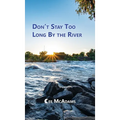 Don't Stay Too Long by the River - Hardcover