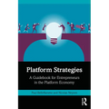 Platform Strategies: A Guidebook for Entrepreneurs in the Platform Economy - Hardcover
